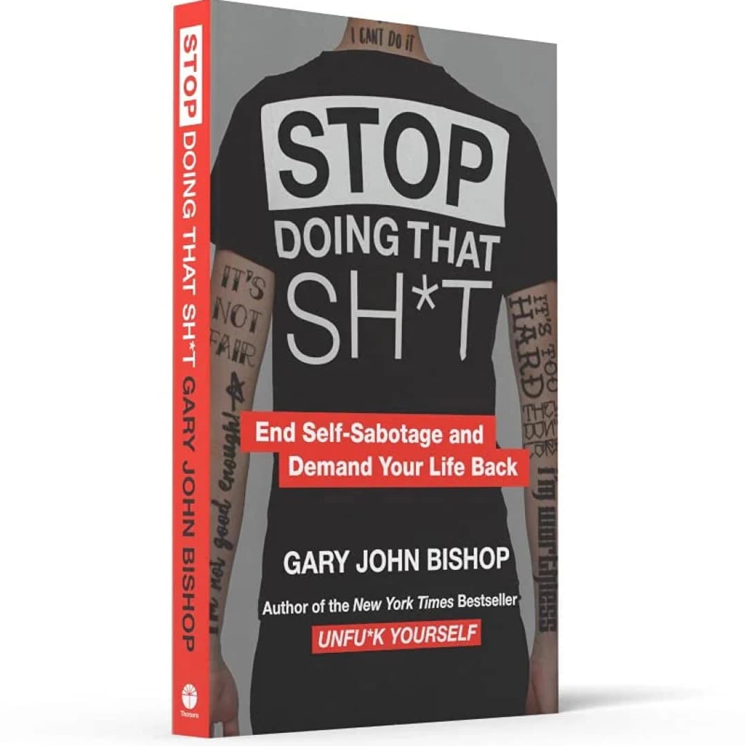 Stop Doing That Sh*t. End Self-Sabotage and Demand Your Life Back
