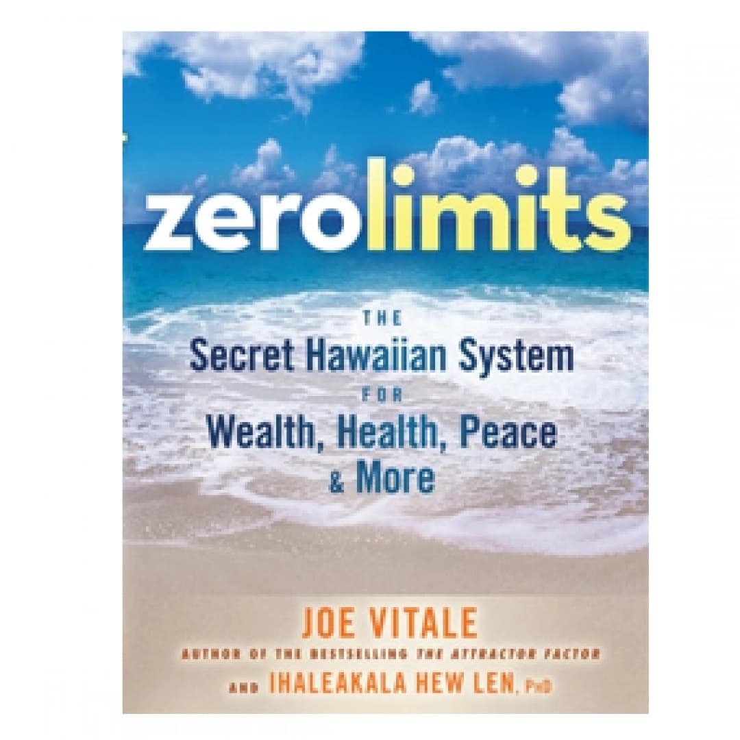 Zero Limits The Secret Hawaiian System for Wealth, Health, Peace, and More