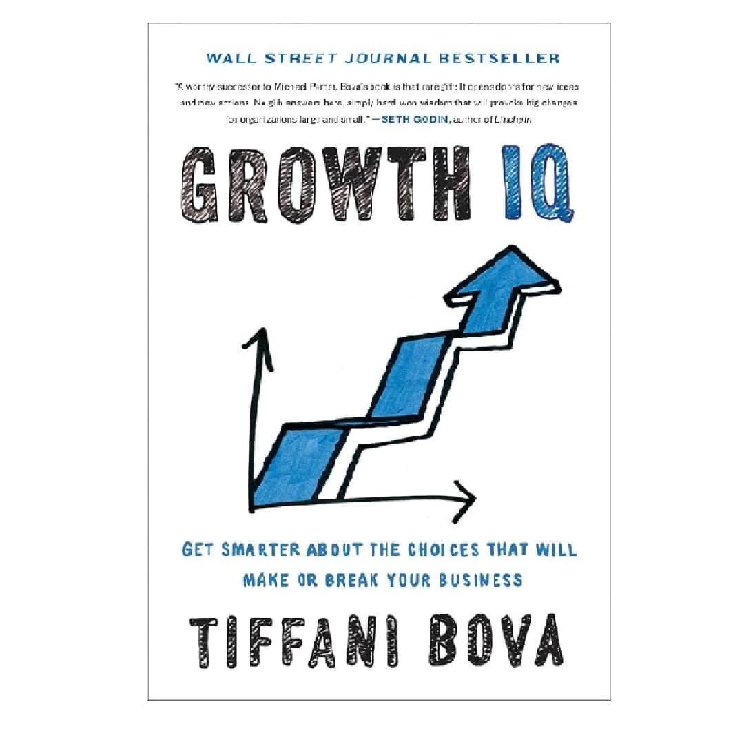 Growth IQ: Get Smarter About the Choices that Will Make or Break Your Business