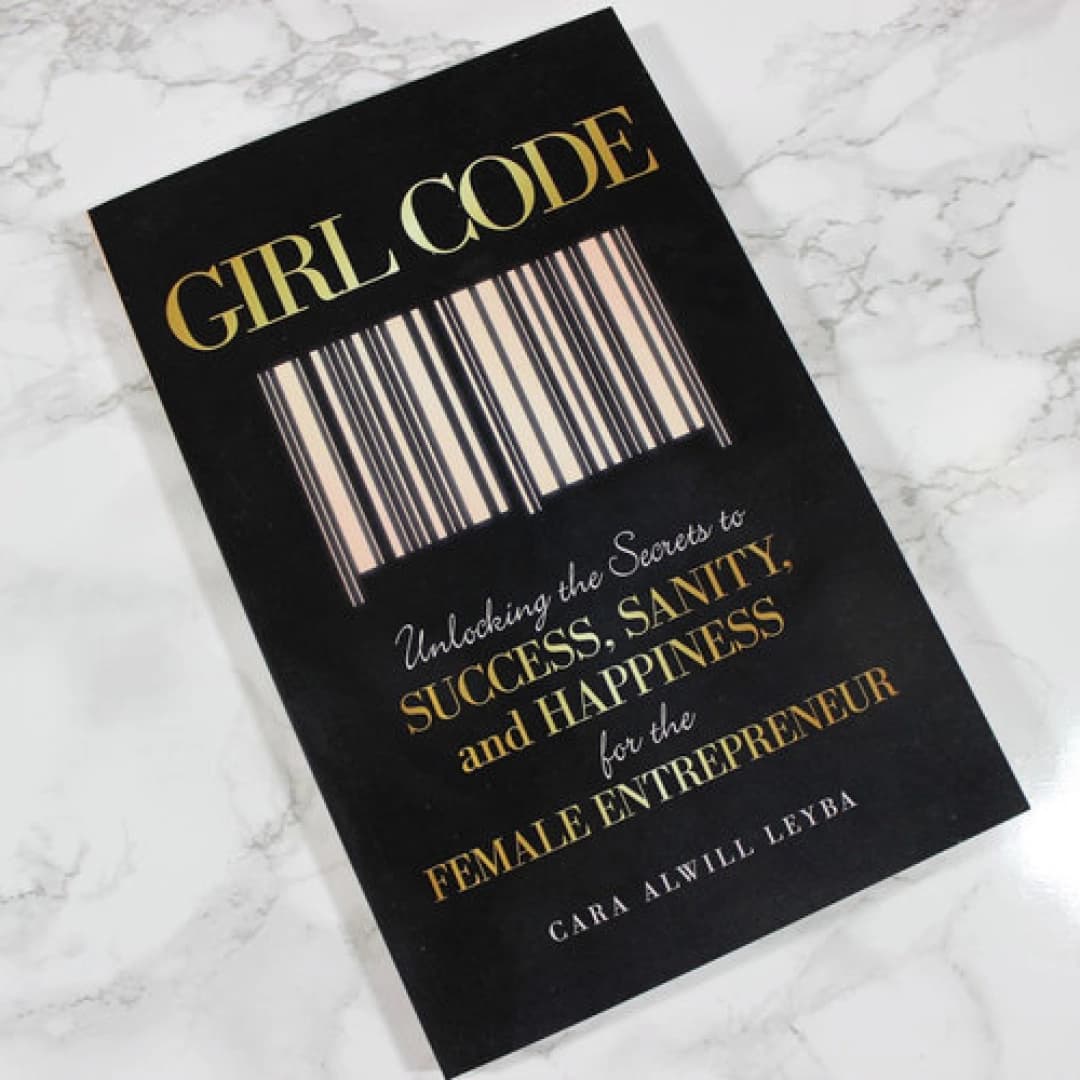 Cara Alwill: Girl Code Unlocking the Secrets to Success, Sanity, and Happiness for the Female Entrepreneur