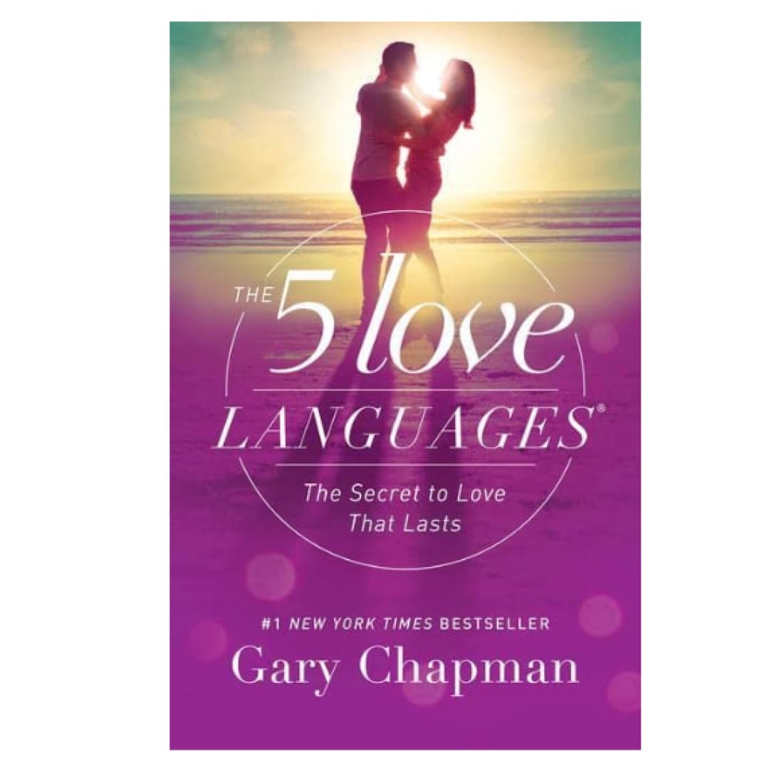 The 5 Love Languages: The Secret to Love that Lasts