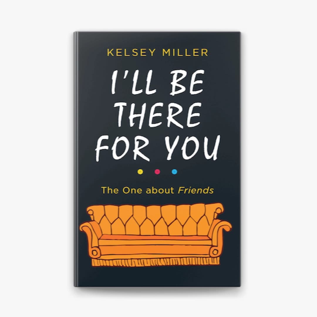 I'll be there for you the one about friends