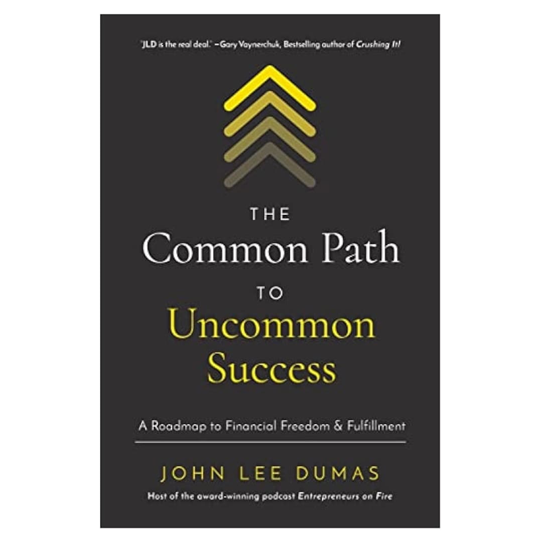 The Common Path to Uncommon Success: A Roadmap to Financial Freedom and Fulfillment