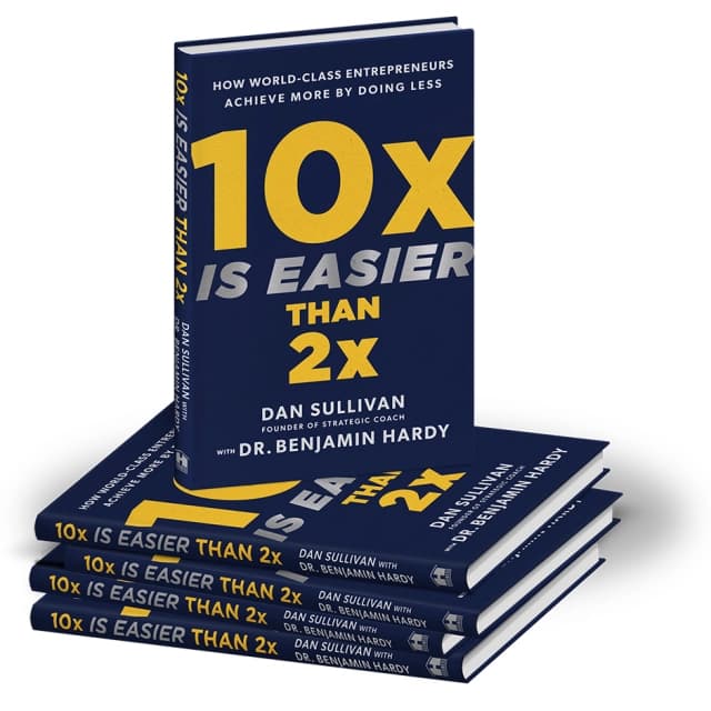 10x Is Easier Than 2x: How World-Class Entrepreneurs Achieve More by Doing Less