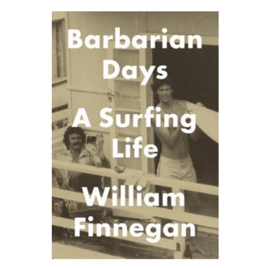 Barbarian Days: A Surfing Life
