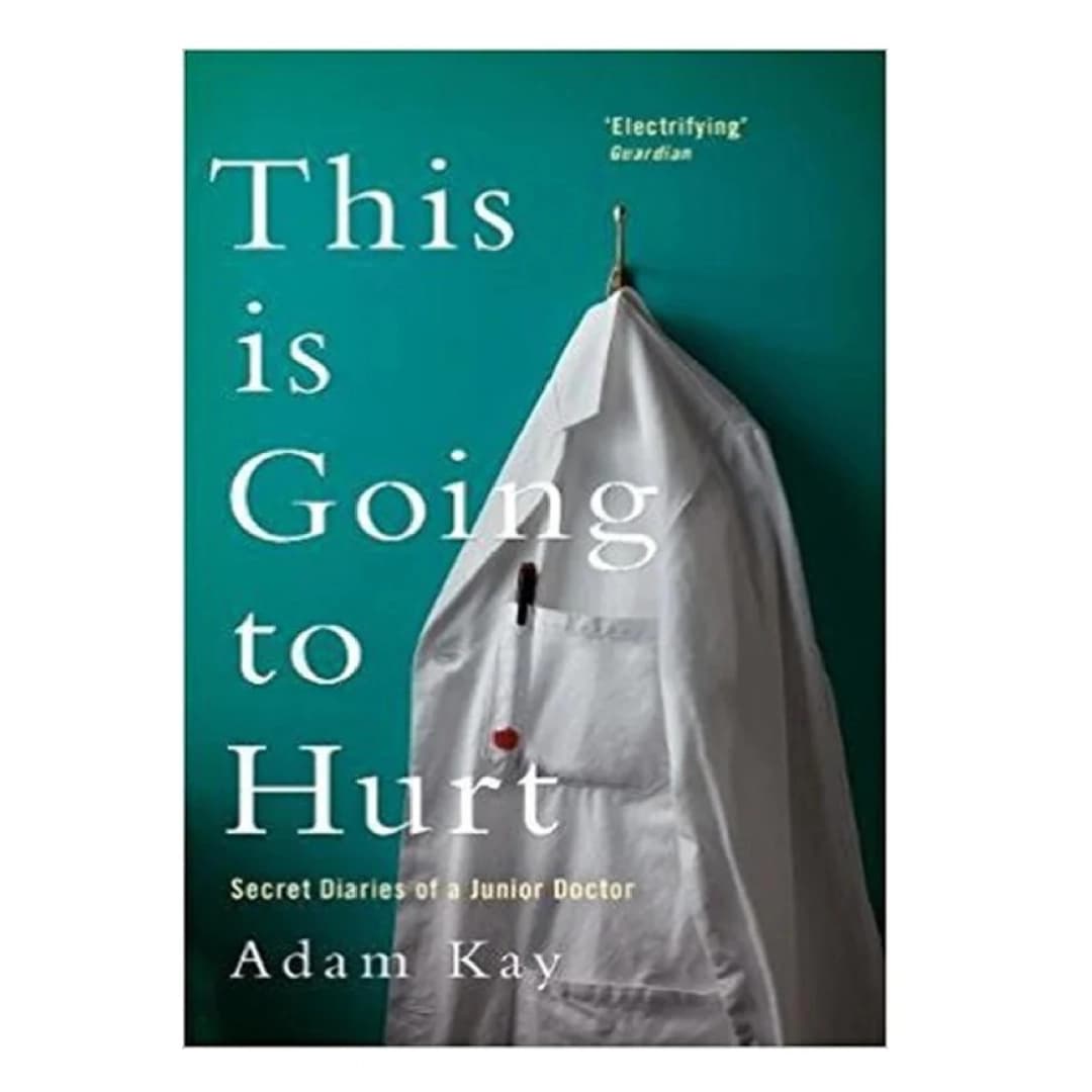 This is Going to Hurt: Secret Diaries of a Junior Doctor