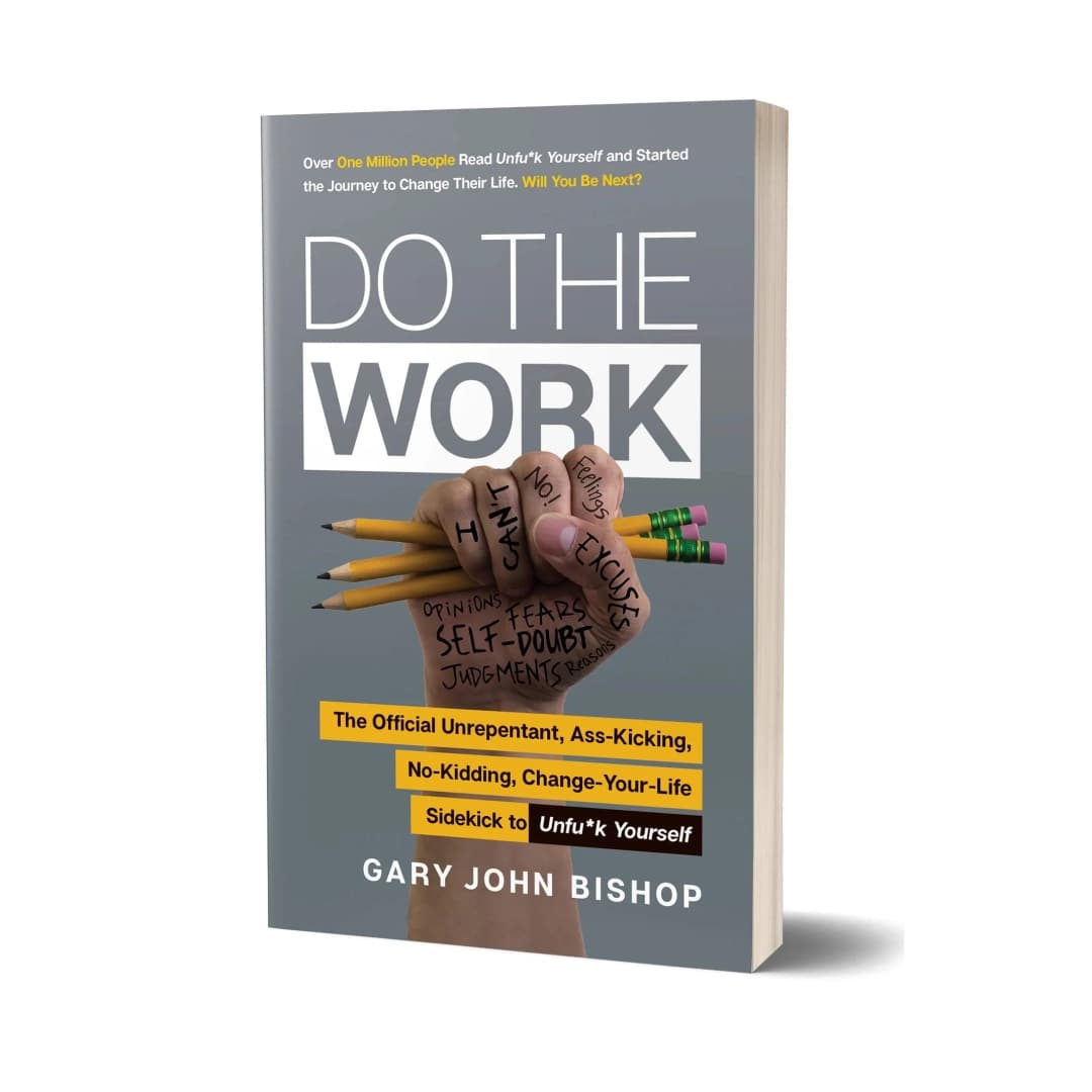 Do the Work: The Official Unrepentant, Ass-Kicking, No-Kidding, Change-Your-Life Sidekick to Unf*ck Yourself
