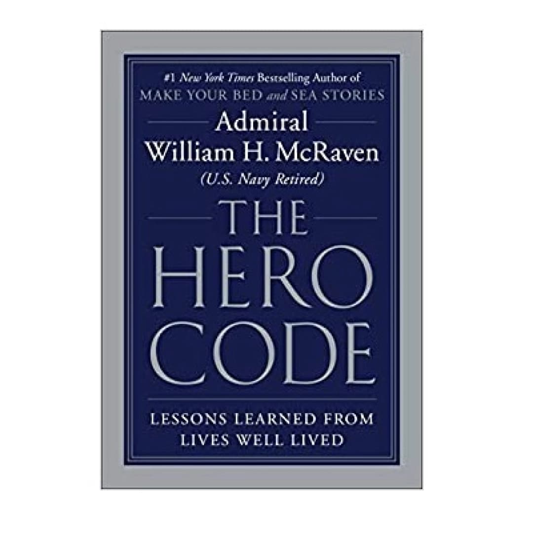 The Hero Code. Lessons Learned from Lives Well Lived