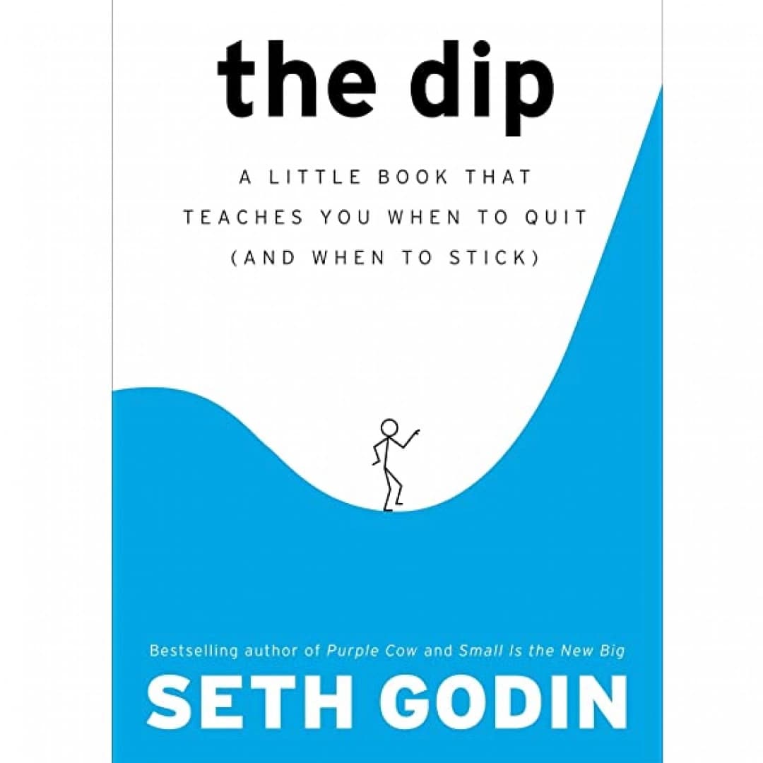 The Dip: A Little Book That Teaches You When to Quit (and When to Stick)