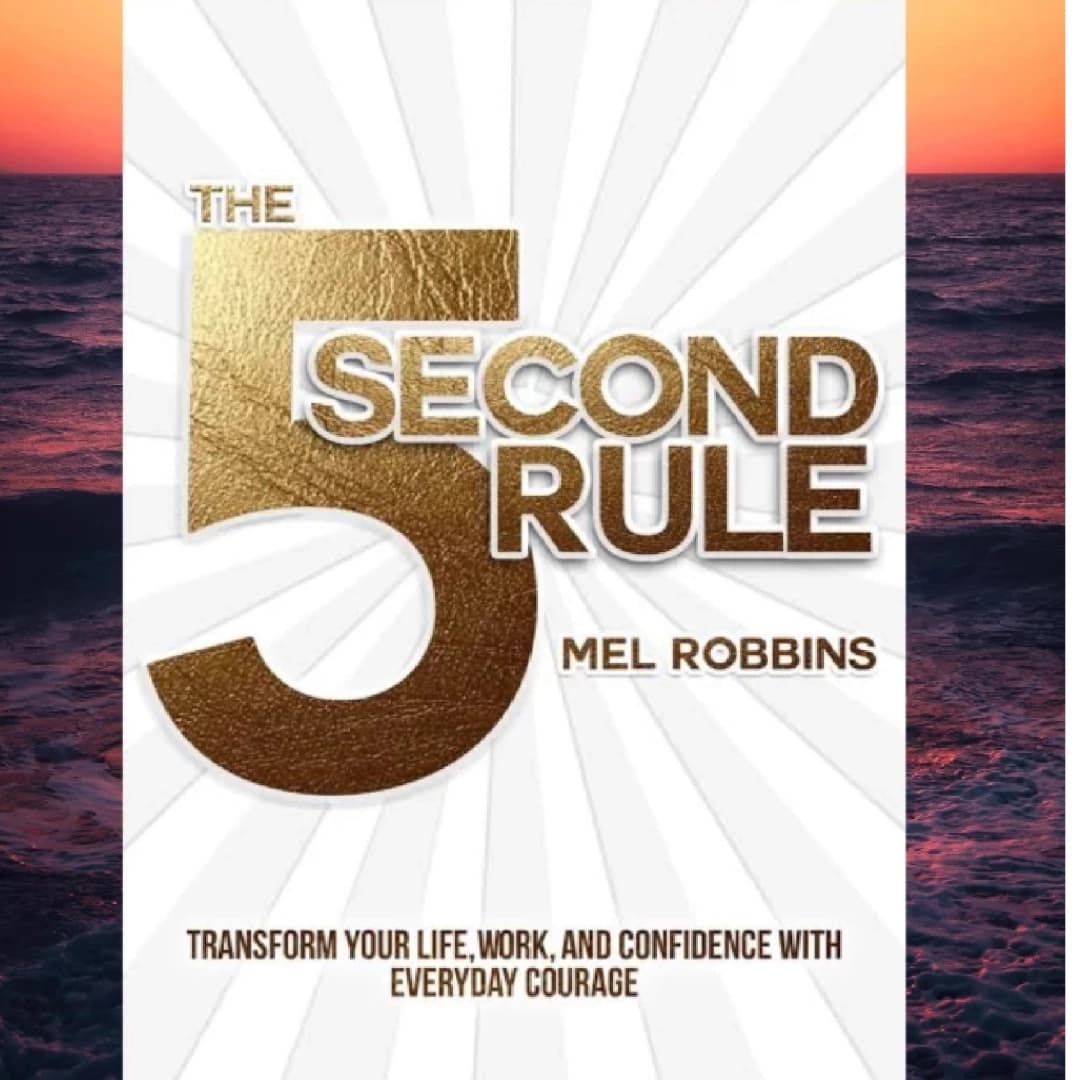 The 5 Second Rule Transform Your Life, Work, and Confidence with Everyday Courage