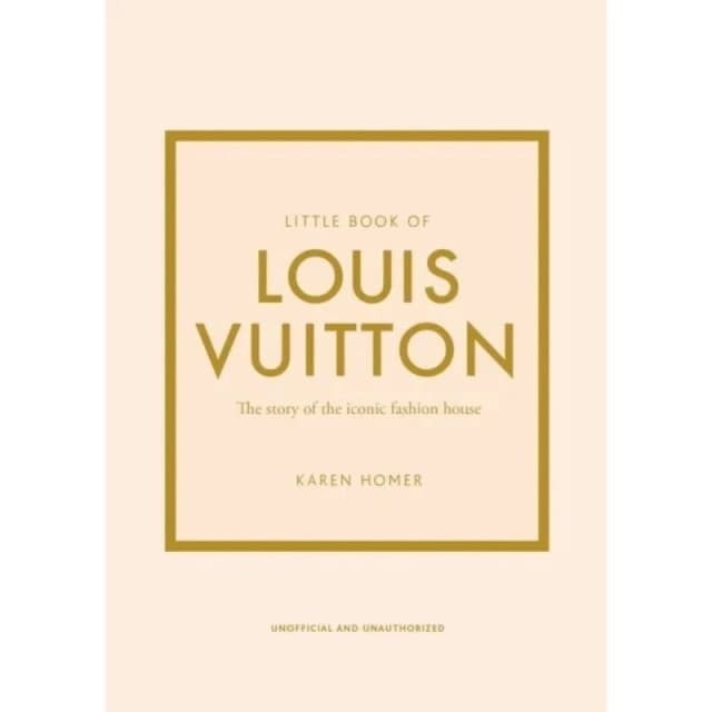 Little Book of Louis Vuitton: The Story of the Iconic Fashion House