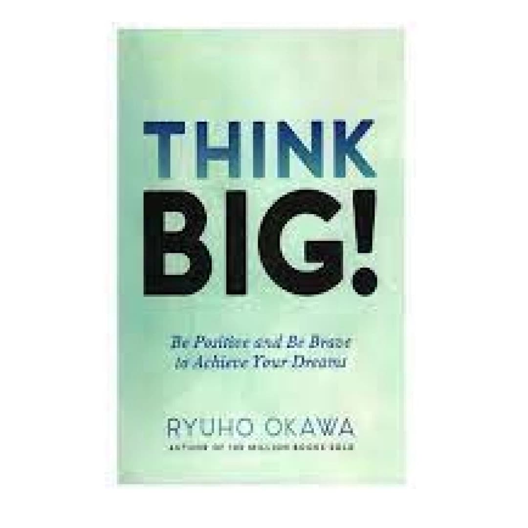 Think Big!: Be Positive and Be Brave to Achieve Your Dreams