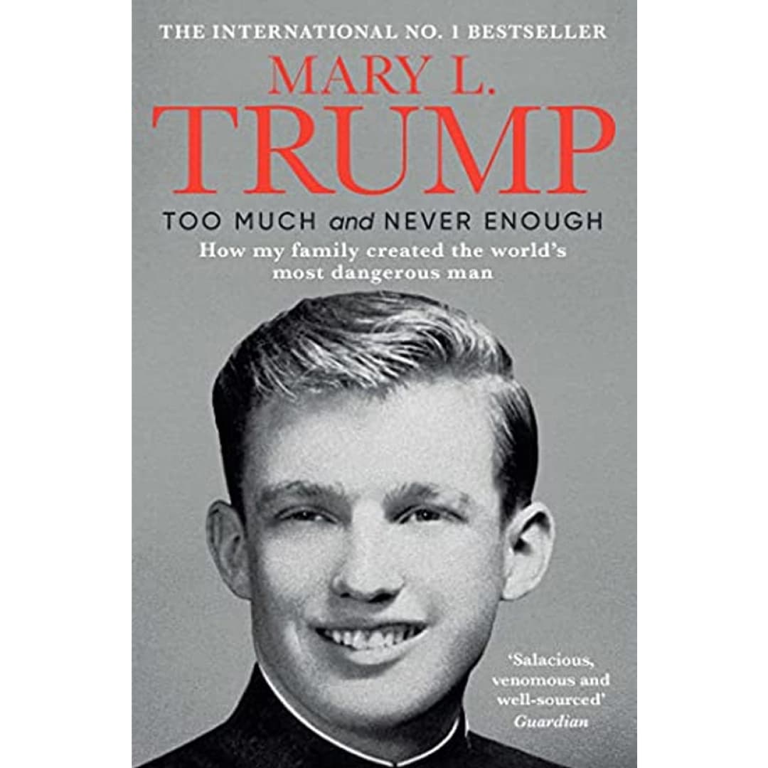 Too much and never enough how my family created the word's most dangerous man