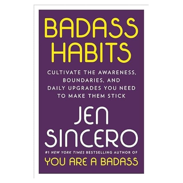 Jen Sincero: Badass Habits: Cultivate the Awareness, Boundaries, and Daily Upgrades You Need to Make Them Stick