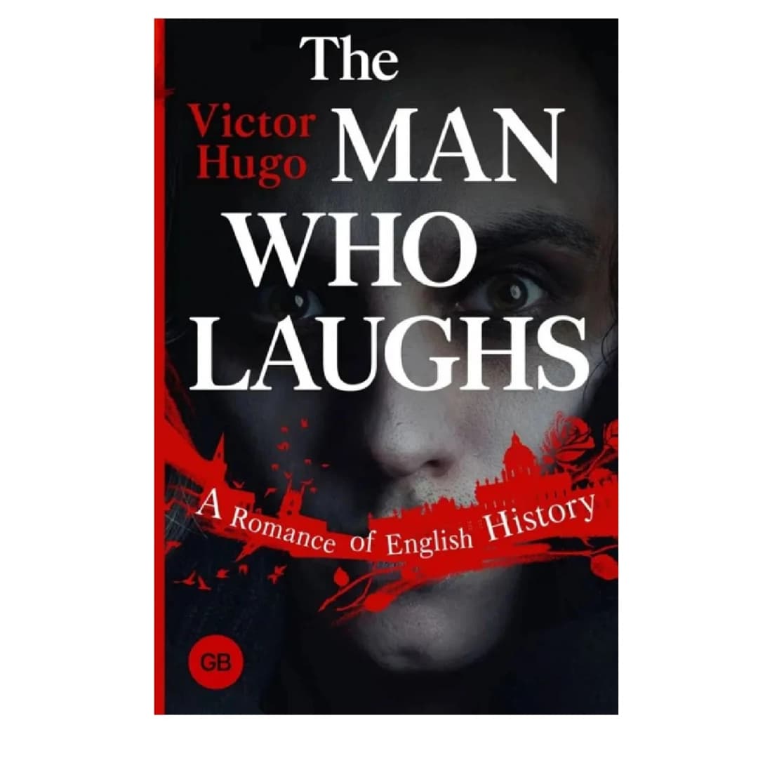 The Man Who Laughs. A Romance of English History