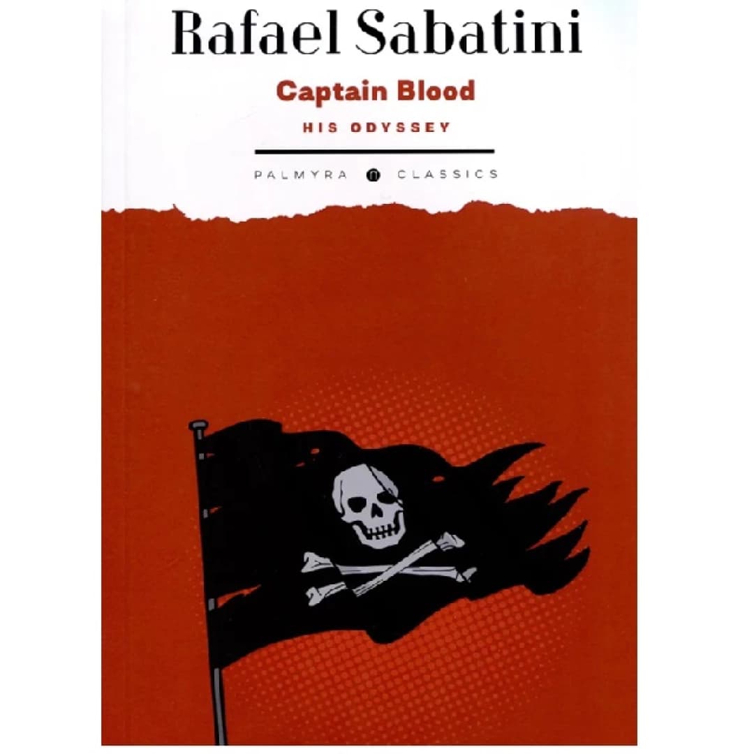 Rafael Sabatini: Captian Blood His Odyssey