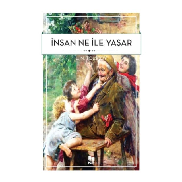 Lev Nikolayeviç Tolstoy: İnsan Ne İle Yaşar