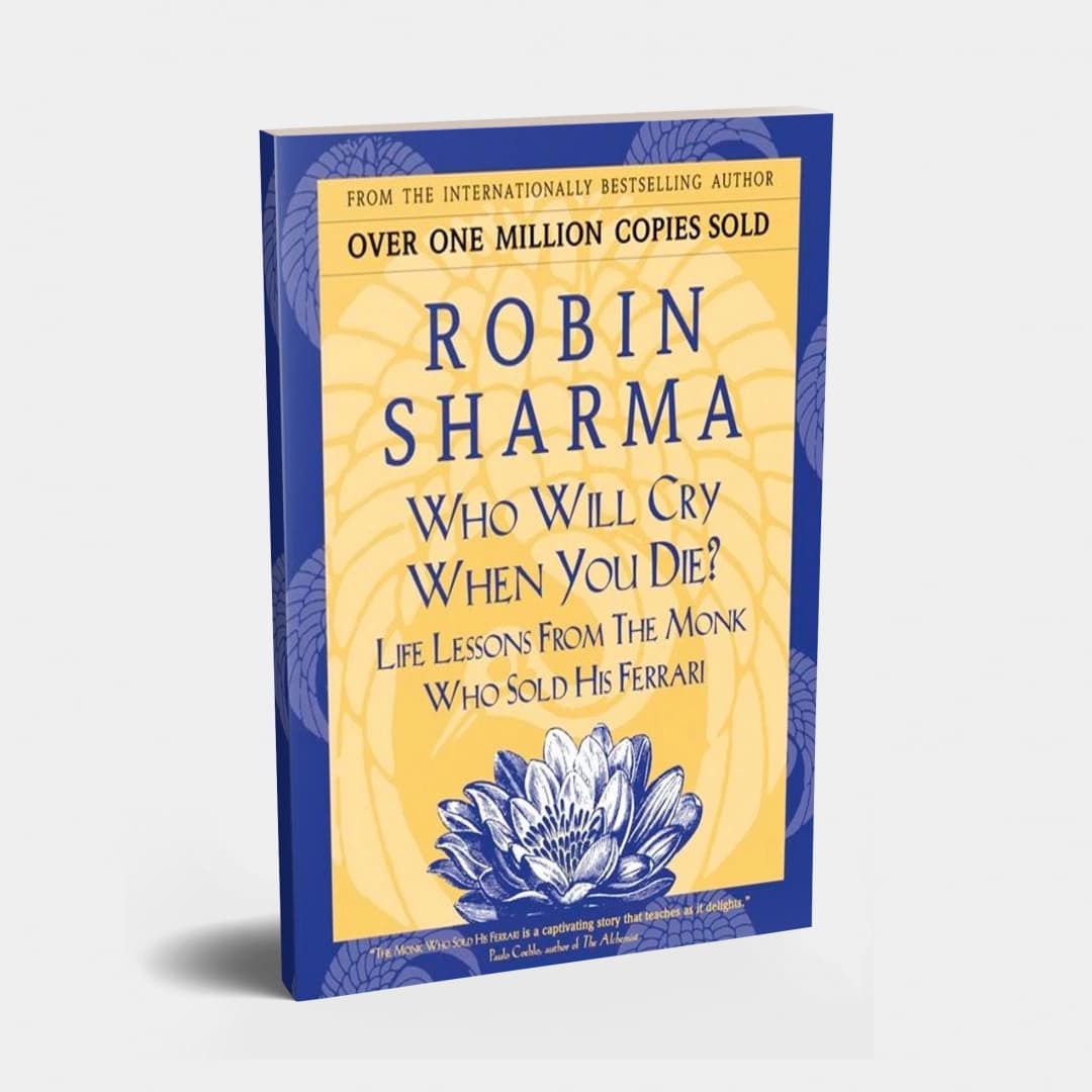Who will cry when you die. Life Lessons From The Monk Who Sold His Ferrari