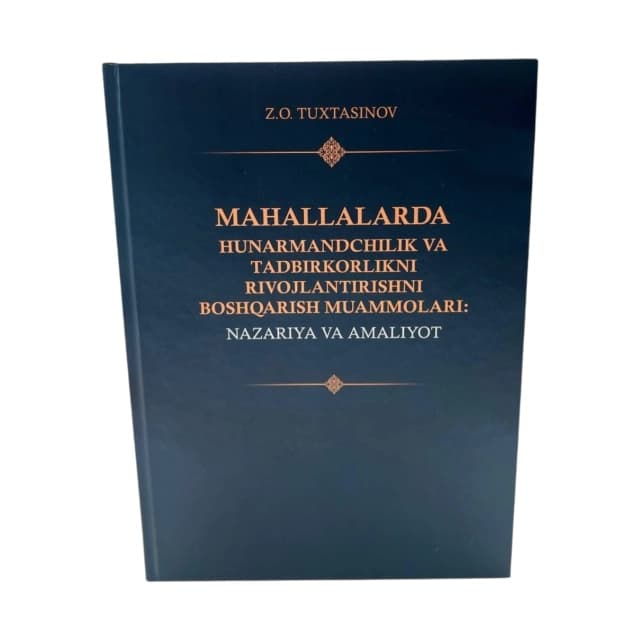 Mahallalarda hunarmandchilik va tadbirkorlikni rivojlantirishni boshqarish muammolari. Nazariya va amaliyot
