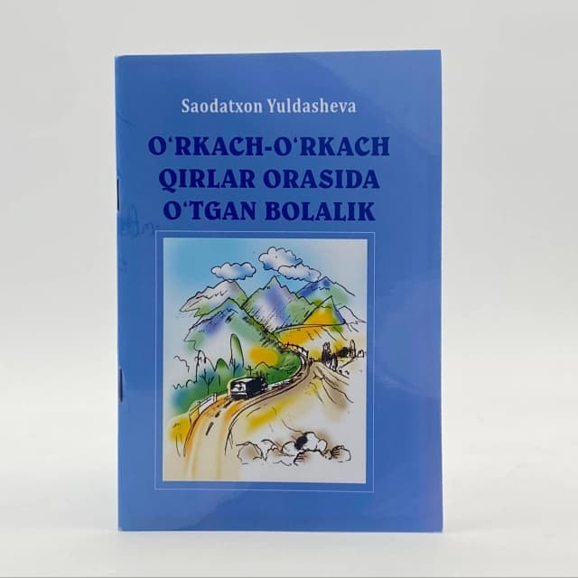 O'rkach-o'rkach qirlar orasida o'tgan bolalik