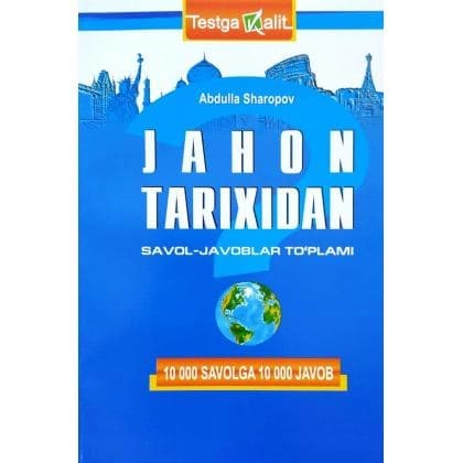 Jahon tarixidan savol-javoblar to'plami. 10000 savolga 10000 javob