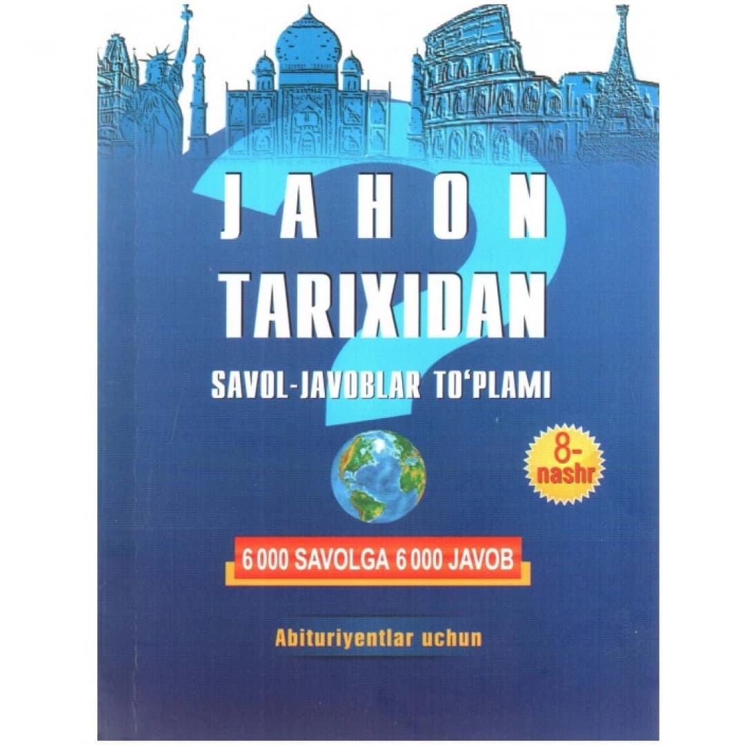 Jahon tarixidan savol-javoblar to'plami. 6000 savolga 6000 javob