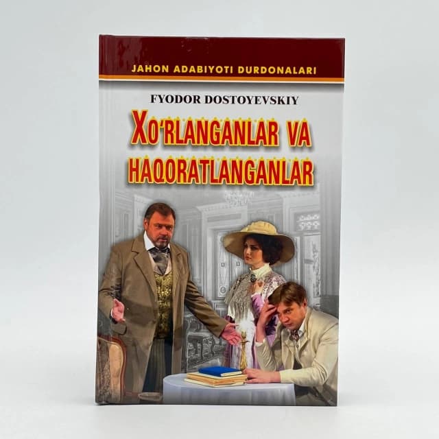 F.M.Dostoyevskiy: Xo'rlanganlar va haqoratlanganlar