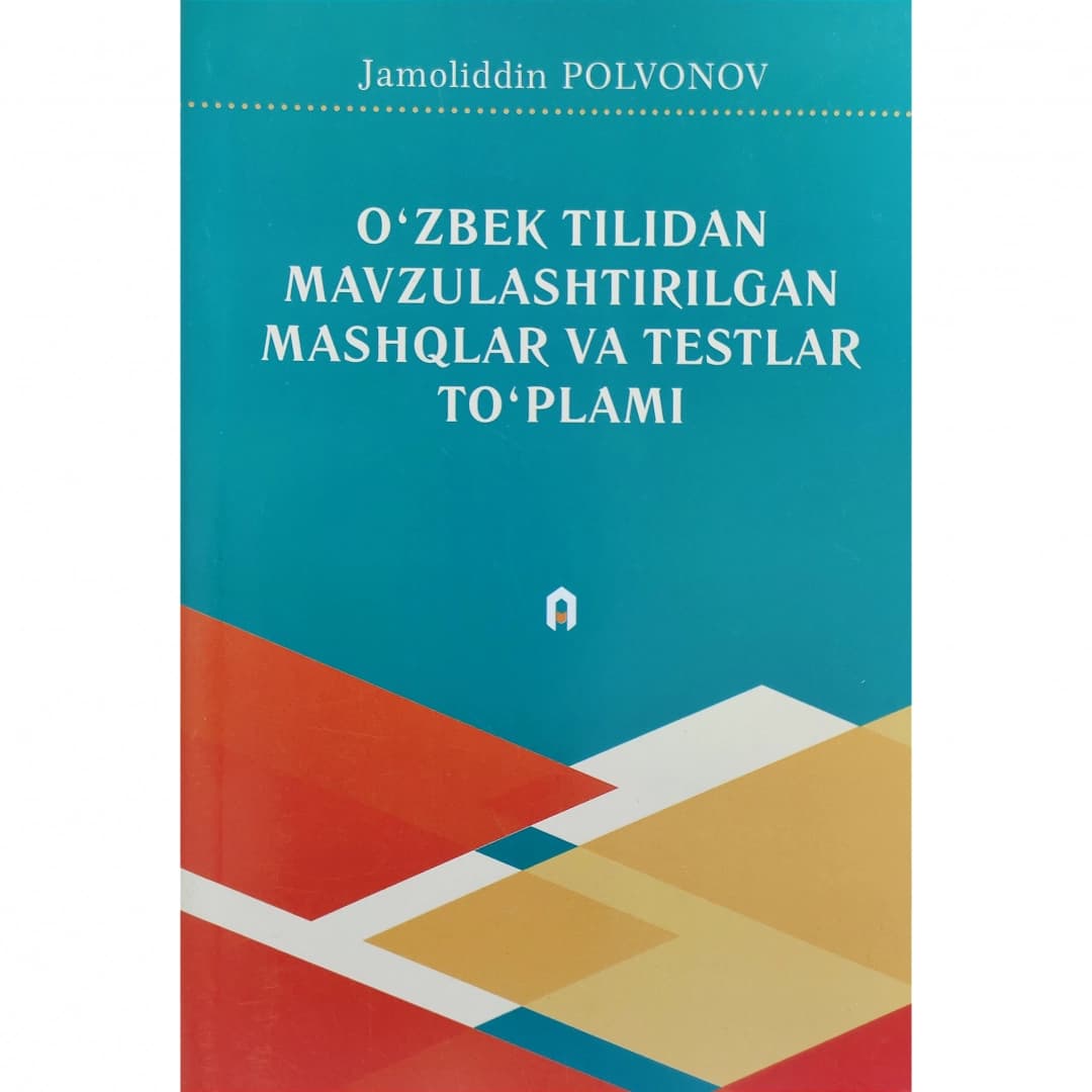 O'zbek tilidan mavzulashtirilgan mashqlar va testlar to'plami