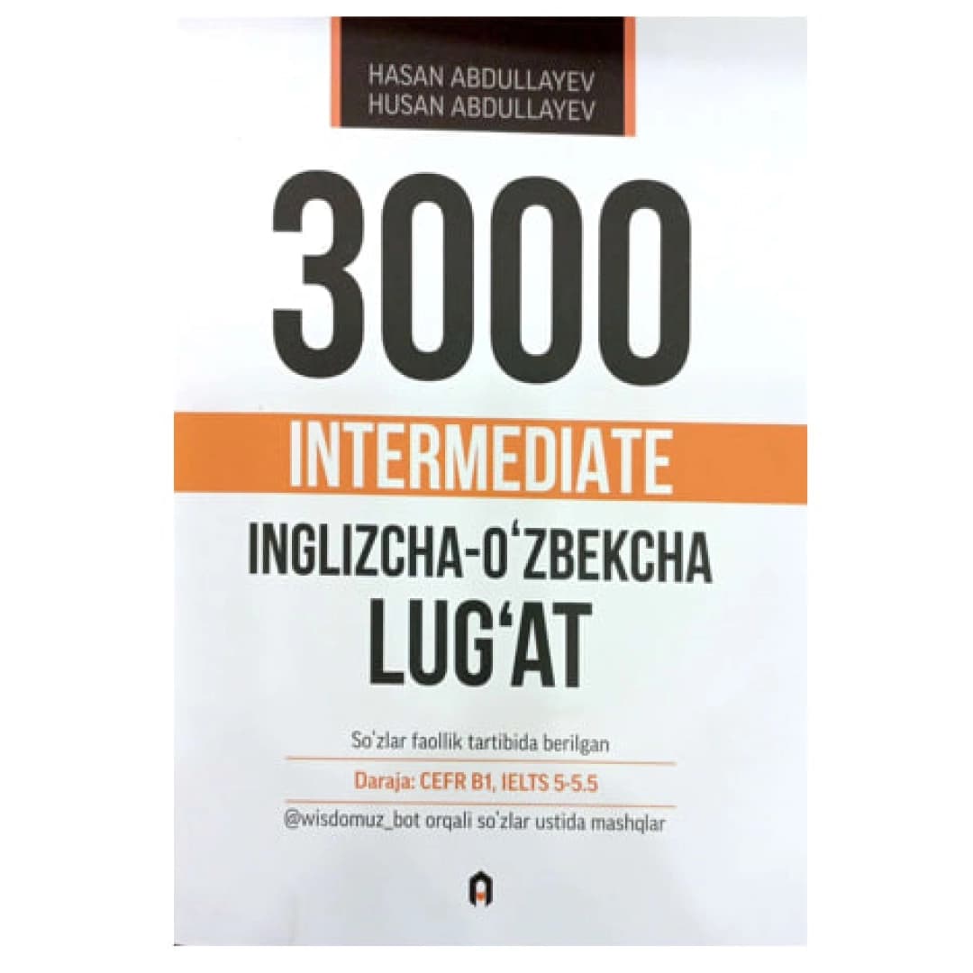 Hasan va Husan Abdullayev: 3000 intermediate. Inglizcha-O'zbekcha Lug'at