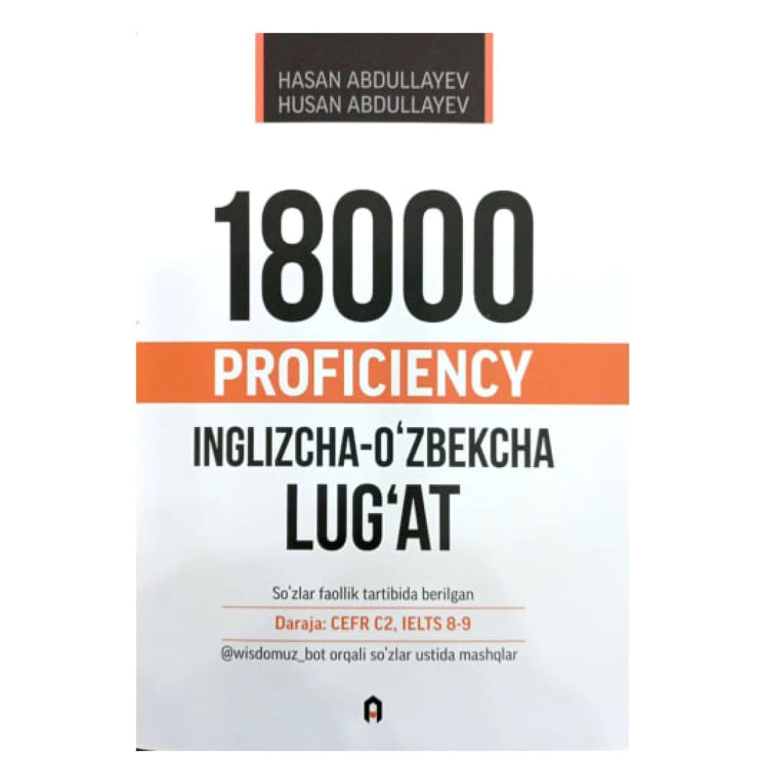 Hasan va Husan Abdullayev: 18000 Proficiency. Inglizcha-O'zbekcha Lug'at