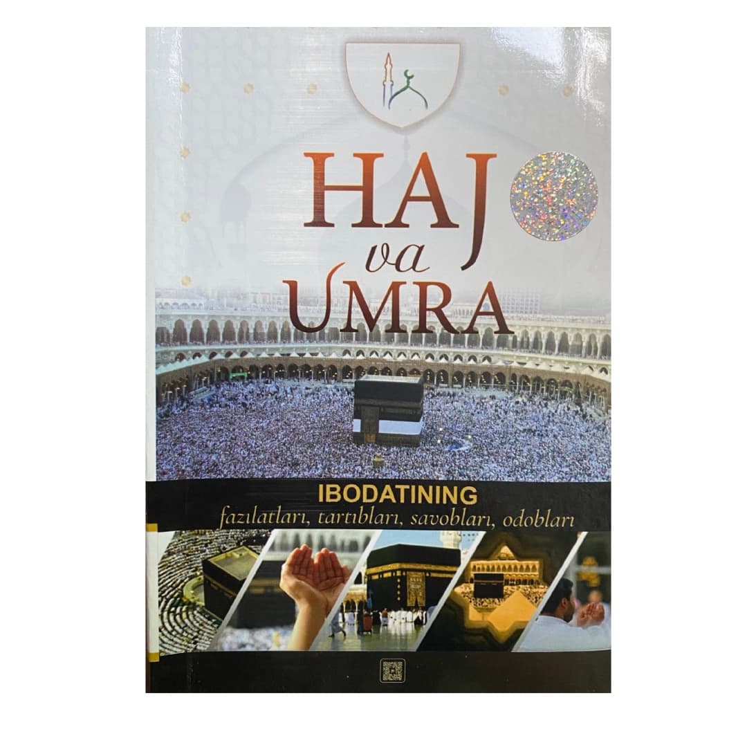 Haj va Umra ibodatining fazilatlari, tartiblari, savoblari, odoblari