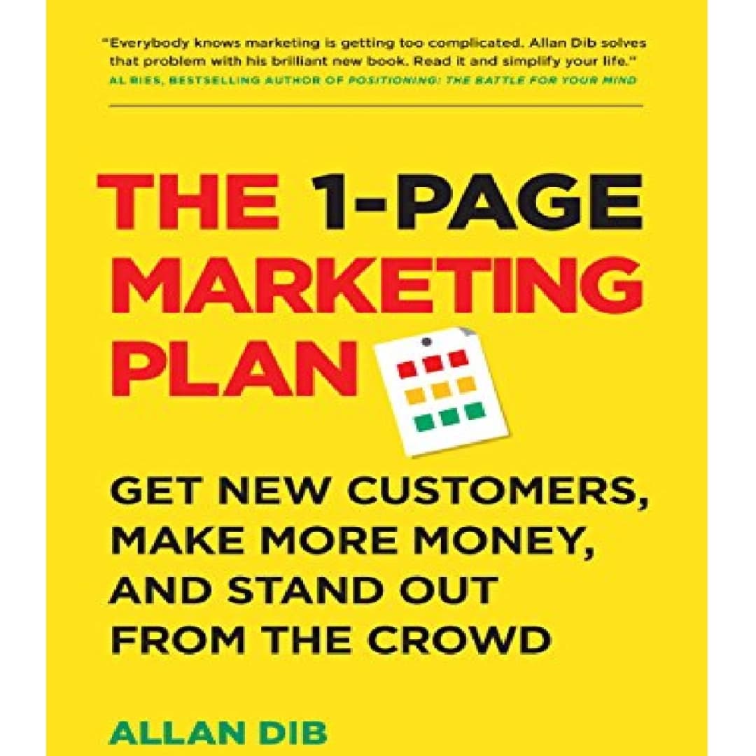 The 1-Page Marketing Plan. Get New Customers, Make More Money, And Stand Out From The Crowd