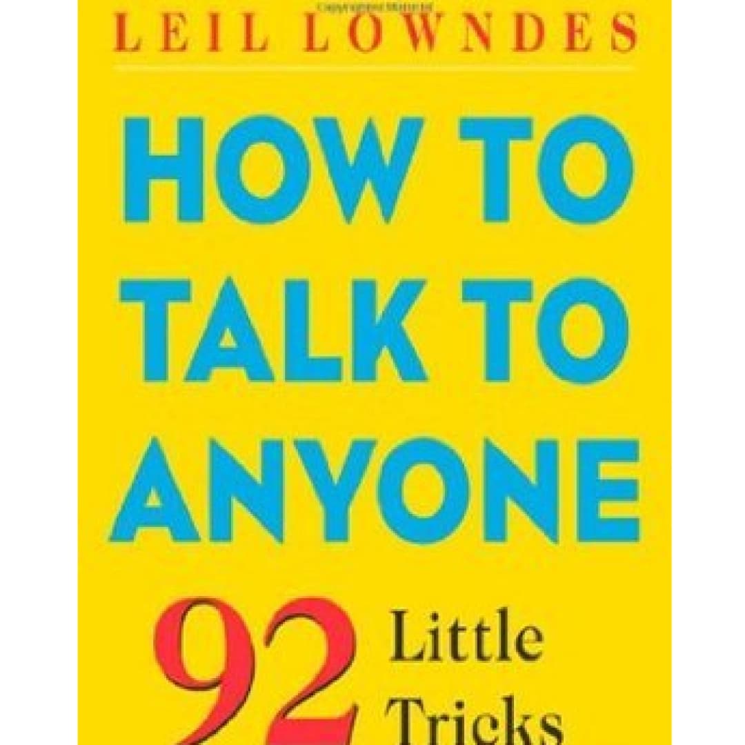 How to Talk to Anyone. 92 Little Tricks for Big Success in Relationships