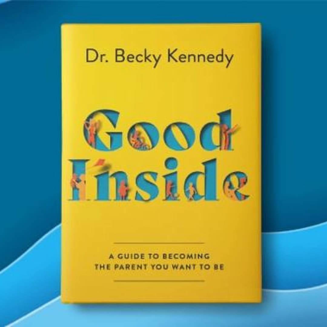 Good Inside: A Guide to Becoming the Parent You Want to Be