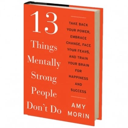 13 Things Mentally Strong People Don't Do
