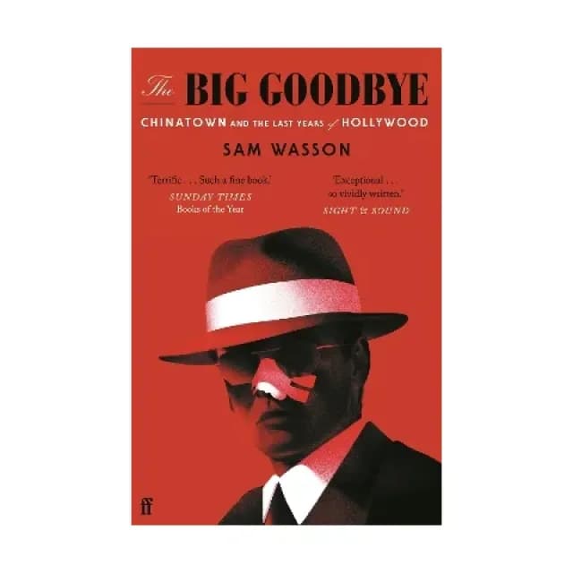 The Big Goodbye: Chinatown and the Last Years of Hollywood