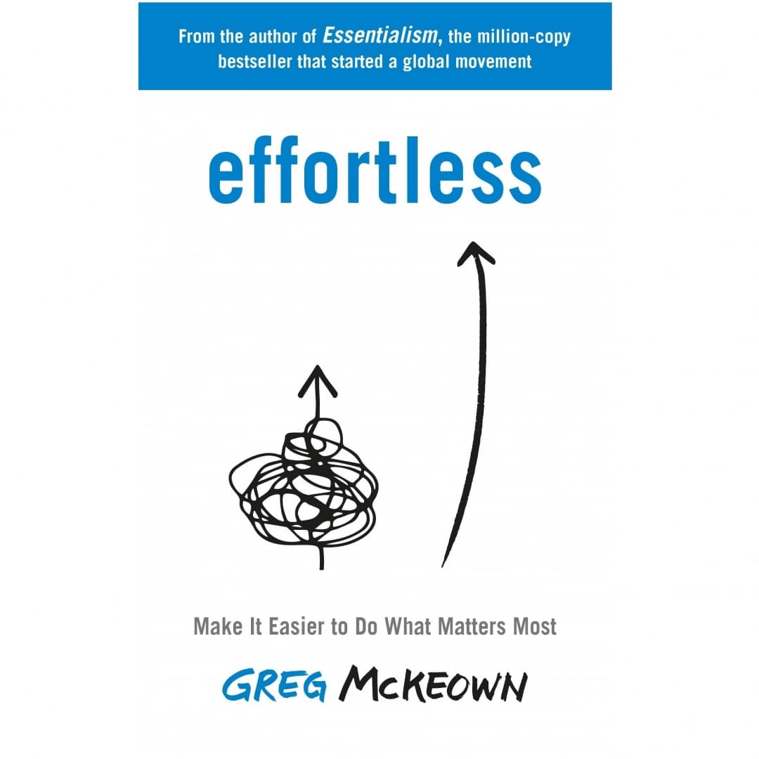 Effortless. Make It Easier to Do What Matters Most