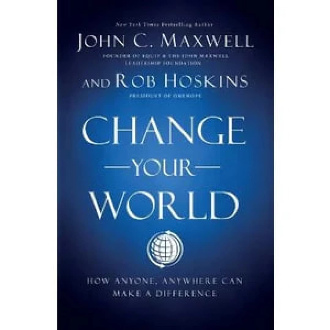 Change Your World. How Anyone, Anywhere Can Make a Difference